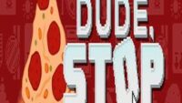 Dude, Stop 6 Dude, Stop